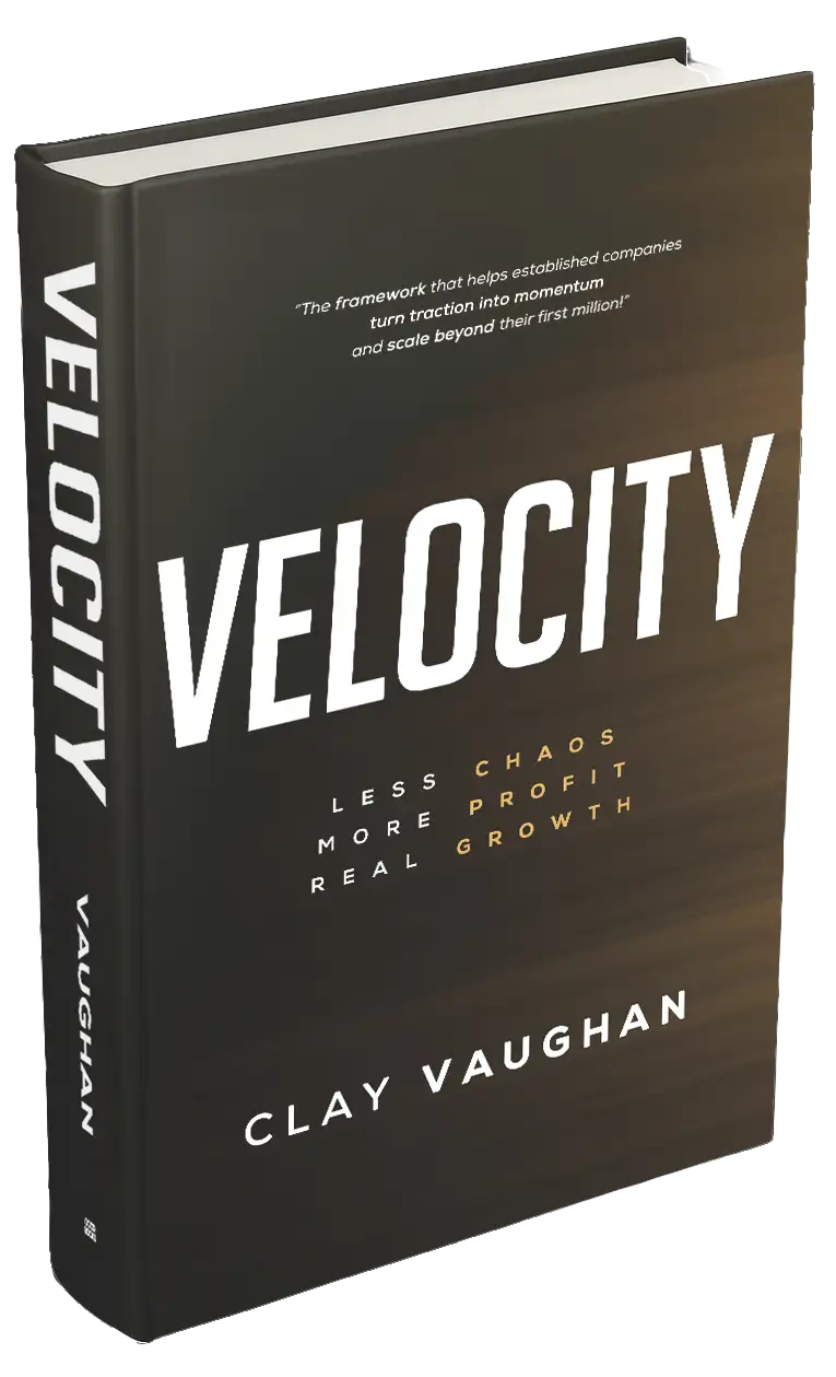 Velocity: Less Chaos. More Profit. Faster Growth. by Clay Vaughan