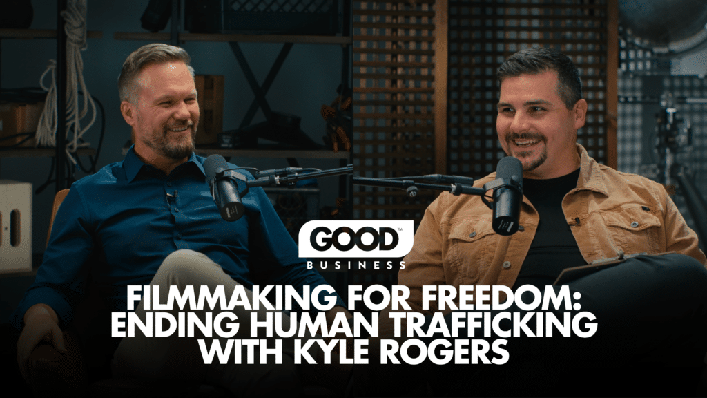 Kyle Rogers Good Business Podcast