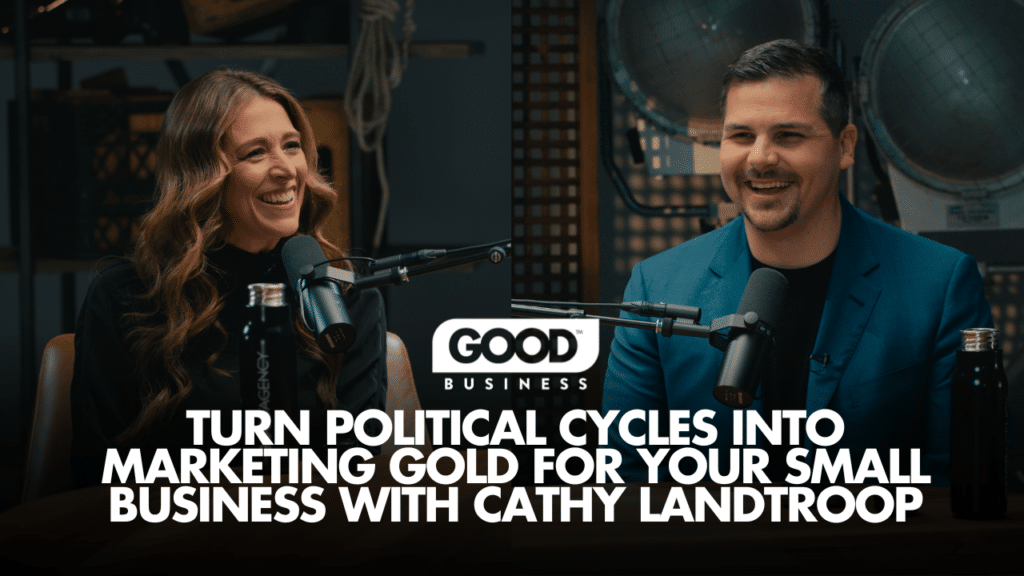 Turn Political Cycles into Marketing Gold for Your Small Business with Cathy Landtroop and CLay Vaughan