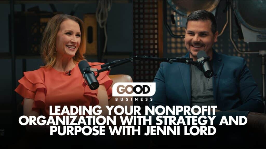 Leading Your Nonprofit Organization with Strategy and Purpose with Jenni Lord and Clay Vaughan