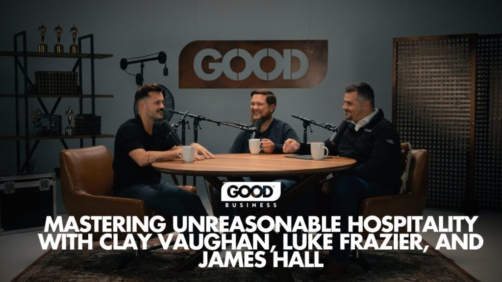 Mastering Unreasonable Hospitality with Luke Frazier, James Hall and Clay Vaughan - Digital Marketing Agency in The Woodlands, Texas